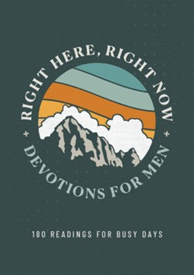 Right Here, Right Now Devotions for Men: 180 Readings for Busy Days
